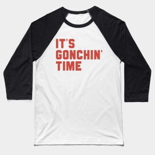 It's Gonchin' Time - Goncharov 1973 quote Baseball T-Shirt
